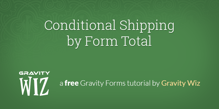 Conditional Shipping by Form Total - Gravity Wiz