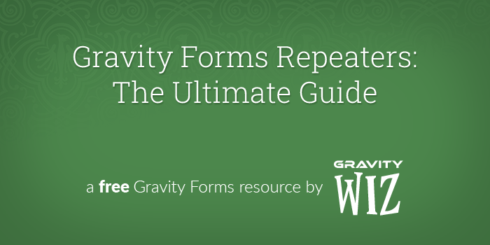 Gravity Forms Repeaters: The Ultimate Guide