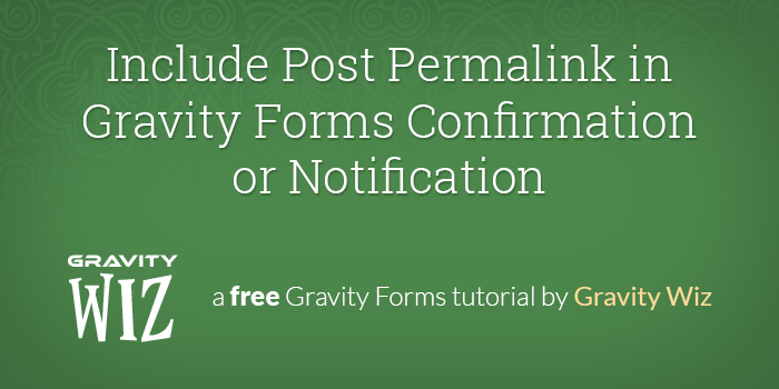 include-post-permalink-in-gravity-forms-confirmation-or-notification
